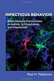 Infectious behavior : brain-immune connections in autism, schizophrenia, and depression