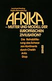 Afrika - Mutter und Modell der europ&auml;ischen Zivilisation: Die Rehabilitierung des schwarzen Kontinents durch Cheikh Anta Diop - 