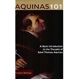 Aquinas 101: A Basic Introduction to the Thought of Saint Thomas Aquinas ~ Francis John Selman