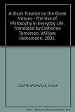 A short treatise on the great virtues : the uses of philosophy in everyday life