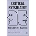 Critical Psychiatry: The Limits of Madness