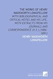 The Works of Henry Wadsworth Longfellow: With Bibliographical and Critical Notes and His Life, With Extracts From His Journals and Correspondence (V.3 ) (1886-1891)