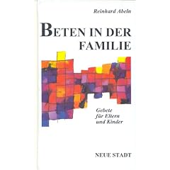 Beten in der Familie : Gebete f�r Eltern und Kinder.