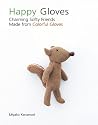 Happy Gloves: Charming Softy Friends Made from Colorful Gloves