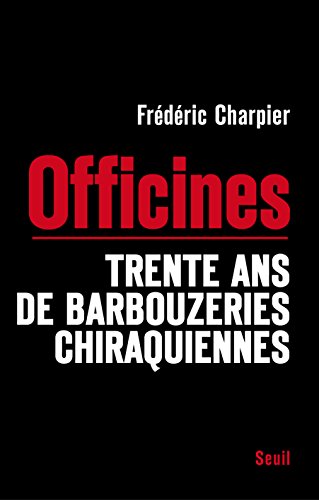Les Officines: Trente ans de barbouzeries chiraquiennes
