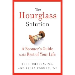 The Hourglass Solution: A Better Way to Lead Life After 50