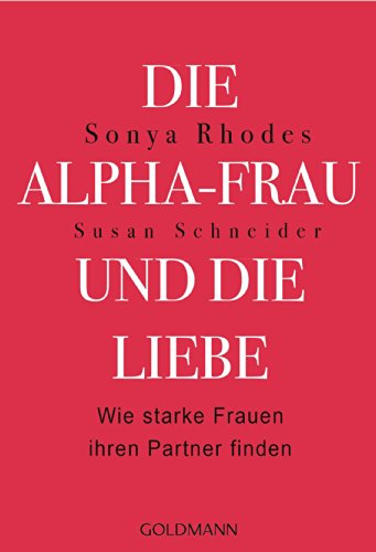 Die Alpha-Frau und die Liebe: Wie starke Frauen ihren Partner finden (German Edition)