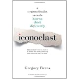 Iconoclast: A Neuroscientist Reveals  How to Think Differentlyby Gregory Berns Ph.D.