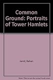 Common ground : portraits of Tower Hamlets