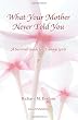 What Your Mother Never Told You: A Teenage Girls Survival Guide