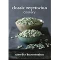 Classic Vegetarian Cookery: Over 250 Recipes from Around the World