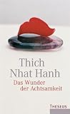 Das Wunder der Achtsamkeit: Einf&uuml;hrung in die Meditation - Thich Nhat Hanh