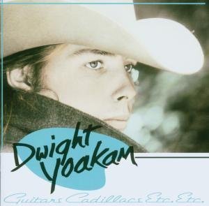 DWIGHT YOAKAM - Guitars, Cadillacs, Etc., Etc. (Expanded) - Zortam Music