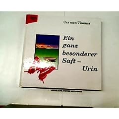CARMEN THOMAS: Ein ganz besonderer Saft - URIN - Ein altes Heilmittel neu entdeckt