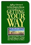The Little Green Book of Getting Your Way: How to Speak, Write, Present, Persuade, Influence, and Sell Your Point of View to Others (Jeffrey Gitomer's Little Books)