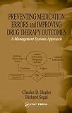 Preventing Medication Errors and Improving Drug Therapy Outcomes:  A Management Systems Approach