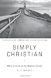 Simply Christian: Why Christianity Makes Sense