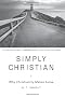 Simply Christian: Why Christianity Makes Sense
