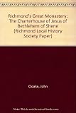 Richmond's great monastery : the Charterhouse of Jesus of Bethlehem of Shene