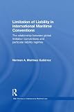 Limitation of liability in international maritime conventions : the relationship between global limitation conventions and particular liability regimes