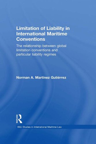 Limitation of Liability in International Maritime Conventions: The Relationship between Global Limitation Conventions 
and Particular Liability Regimes (IMLI Studies in International Maritime Law)