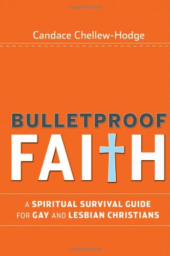 Bulletproof Faith: A Spiritual Survival Guide for Gay and Lesbian Christians
