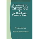 The Complexity Of The Irregular Verbal And Nominal Forms & The Phonological Changes In Arabicby Joyce Akesson