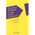 Directeur d'h�pital : l'essor d'une profession