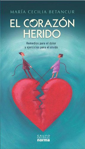 El corazón herido: Remedios para el dolor y ejercicios para el olvido (Spanish Edition)