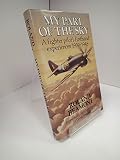 My part of the sky : a fighter pilot's firsthand experiences, 1939-1945