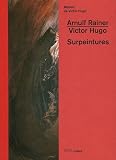 Arnulf Rainer - Victor Hugo : Surpeintures