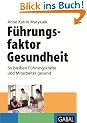 F�hrungsfaktor Gesundheit. So bleiben F�hrungskr�fte und Mitarbeiter gesund (GABAL Business): So bleiben F�hrungskr�fte und Mitarbeiter gesund