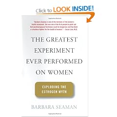 The Greatest Experiment Ever Performed on Women: Exploding the Estrogen Myth