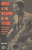 Music Is the Weapon of the Future: Fifty Years of African Popular Music