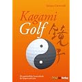 Kagami Golf: Die ganzheitliche Lernmethode f�r K�rper und Geist