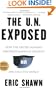 The U.N. Exposed: How the United Nations Sabotages America's Security and Fails the World