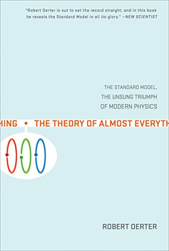 The Theory of Almost Everything: The Standard Model, the Unsung Triumph of Modern Physics