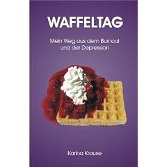 Waffeltag: Mein Weg aus dem Burnout und der Depression