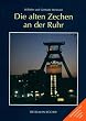 Die alten Zechen an der Ruhr: Vergangenheit und Zukunft einer Schl�sseltechnologie. Mit einem Katalog der "Lebensgeschichten" von 477 Zechen. Mit ... von Udo Haafke: "Zollverein Weltkulturerbe"
