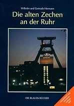 Die alten Zechen an der Ruhr: Vergangenheit und Zukunft einer Schlüsseltechnologie. Mit einem Katalog der "Lebensgeschichten" von 477 Zechen. Mit ... von Udo Haafke: "Zollverein Weltkulturerbe"