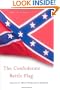 The Confederate Battle Flag: America's Most Embattled Emblem