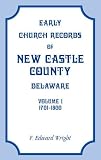 Early Church Records of New Castle County, Delaware (Vol. 1: 1701-1800)