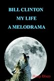 Bill Clinton My Life A Melodrama