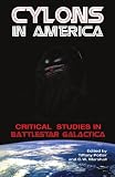 Cylons in America: Critical Studies in "Battlestar Galactica": Critical Studies in "Battlestar Galactica"