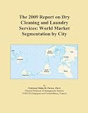 The 2009 Report on Dry Cleaning and Laundry Services: World Market Segmentation by City