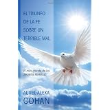El Triunfo de la Fe Sobre un Terrible Mal: El mas grande de los Secretos Revelado (Spanish Edition)