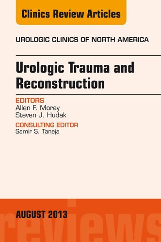 Urologic Trauma and Reconstruction, An issue of Urologic Clinics, (The Clinics: Internal Medicine)