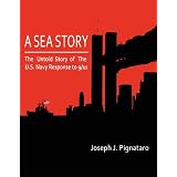 A Sea Story: The untold story of the U.S. Navy response to 9/11. ~ Joseph Pignataro