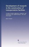 Development of research in the construction of transportation facilities: A study of needs, objectives, resources, and mechanisms for implementation : first year final report