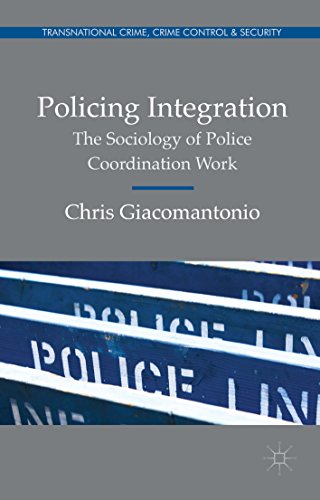 Policing Integration: The Sociology of Police Coordination Work (Transnational Crime, Crime Control and Security)